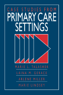 Case Studies from Primary Health Care Settings - Talashek, Marie L (Editor), and Miller, Arlene G, Ph.D., and Lindsey, Marie, M.S., F.N.P. (Editor)