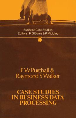 Case Studies in Business Data Processing - Purchall, F.W., and Walker, Raymond S.