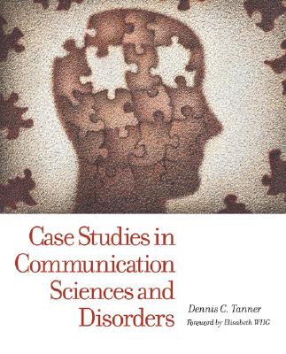 Case Studies in Communication Sciences and Disorders - Tanner, Dennis C, PhD