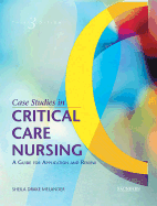 Case Studies in Critical Care Nursing: A Guide for Application and Review