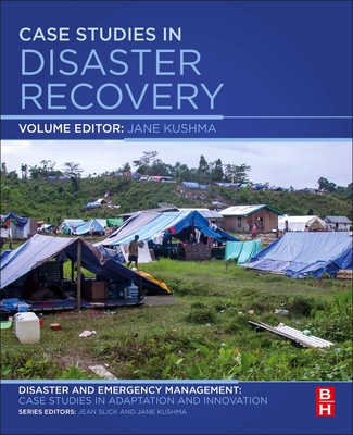 Case Studies in Disaster Recovery: A Volume in the Disaster and Emergency Management: Case Studies in Adaptation and Innovation Series - Kushma, Jane (Volume editor)