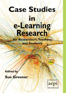 Case Studies in E-Learning Research for Researchers, Teachers and Students