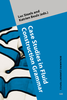 Case Studies in Fluid Construction Grammar: The Verb Phrase - Steels, Luc (Editor), and Beuls, Katrien (Editor)