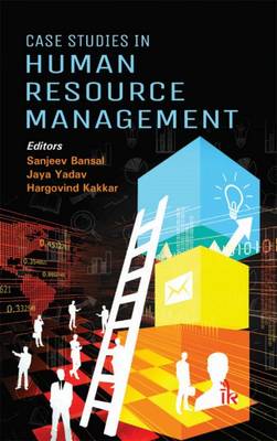 Case Studies in Human Resource Management - Bansal, Sanjeev (Editor), and Yadav, Jaya (Editor), and Kakkar, Hargovind (Editor)