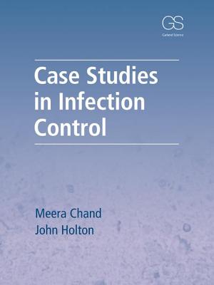 Case Studies in Infection Control - Chand, Meera, and Holton, John