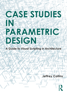 Case Studies in Parametric Design: A Guide to Visual Scripting in Architecture