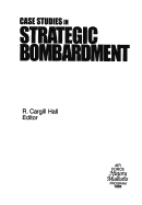 Case Studies in Strategic Bombardment - Hall, R Cargill