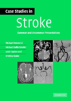 Case Studies in Stroke: Common and Uncommon Presentations - Hennerici, Michael G, and Daffertshofer, Michael, and Caplan, Louis R