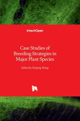 Case Studies of Breeding Strategies in Major Plant Species - Wang, Haiping (Editor)