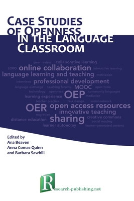 Case Studies of Openness in the Language Classroom - Beaven, Ana (Editor), and Comas-Quinn, Anna (Editor), and Sawhill, Barbara (Editor)