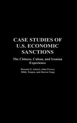 Case Studies of U.S. Economic Sanctions: The Chinese, Cuban, and Iranian Experience - Askari, Hossein, and Forrer, John, and Teegen, Hildy