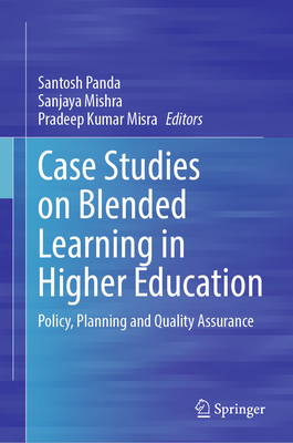 Case Studies on Blended Learning in Higher Education: Policy, Planning and Quality Assurance - Panda, Santosh (Editor), and Mishra, Sanjaya (Editor), and Misra, Pradeep Kumar (Editor)