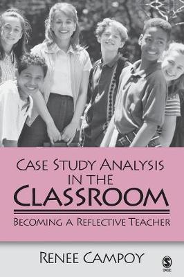 Case Study Analysis in the Classroom: Becoming a Reflective Teacher - Campoy, Renee W