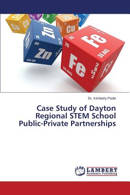 Case Study of Dayton Regional STEM School Public-Private Partnerships - Poole Dr Kimberly