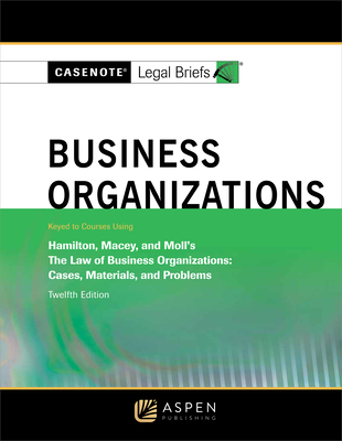 Casenote Legal Briefs for Business Organizations, Keyed to Hamilton, Macey and Moll - Casenote Legal Briefs