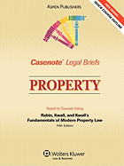 Casenote Legal Briefs: Property, Keyed to Rabin, Kwall, and Kwall's Fundamentals of Modern Property Law, 5th Ed.