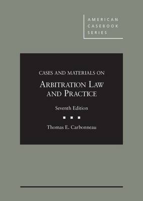 Cases and Materials on Arbitration Law and Practice - Carbonneau, Thomas