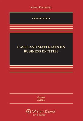 Cases and Materials on Business Entities, Second Edition - Chiappinelli, and Chiappinelli, Eric A