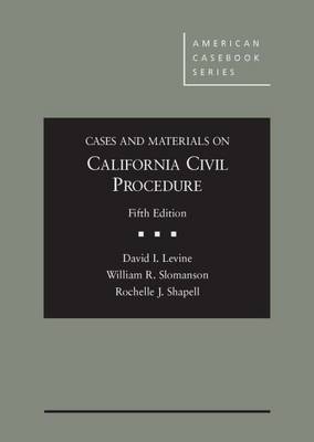 Cases and Materials on California Civil Procedure - Levine, David I., and Slomanson, William R., and Shapell, Rochelle J.