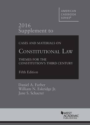 Cases and Materials on Constitutional Law - Farber, Daniel, and Eskridge, William N., Jr., and Schacter, Jane S.