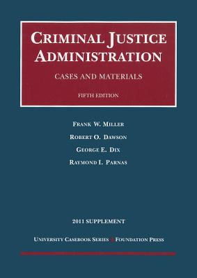 Cases and Materials on Criminal Justice Administration - Miller, Frank W., and Dawson, Robert O., and Dix, George E.