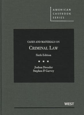Cases and Materials on Criminal Law - Dressler, Joshua, and Garvey, Stephen P