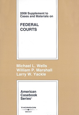 Cases and Materials on Federal Courts Supplement - Wells, Michael L, and Marshall, William P, and Yackle, Larry W