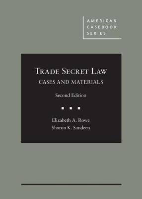 Cases and Materials on Trade Secret Law - Rowe, Elizabeth A., and Sandeen, Sharon K.