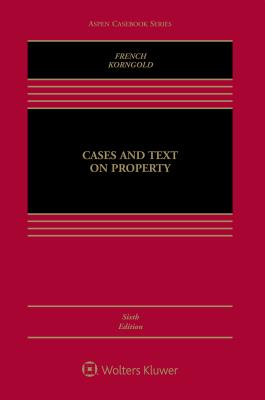 Cases and Text on Property - French, Susan Fletcher, and Korngold, Gerald