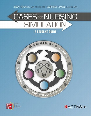 Cases for Nursing Simulation: A Student Guide - Yockey, Jean, and Dixon, Larinda