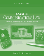 Cases in Communications Law: Liberties, Restraints, and the Modern Media