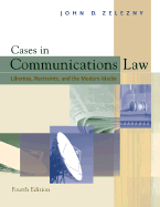 Cases in Communications Law: Liberties, Restraints, and the Modern Media - Zelezny, John D