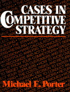 Cases in Competitive Strategy - Porter, Michael E