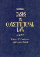 Cases in Constitutional Law - Koniak, Susan P, and Cushman, Robert Fairchild