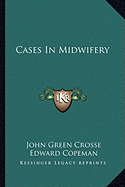 Cases In Midwifery - Crosse, John Green, and Copeman, Edward (Introduction by)