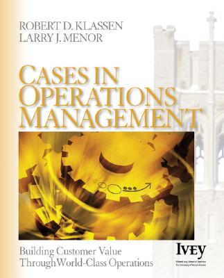 Cases in Operations Management: Building Customer Value Through World-Class Operations - Klassen, Robert D, and Menor, Larry J