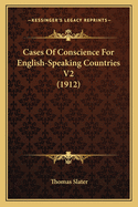 Cases Of Conscience For English-Speaking Countries V2 (1912)