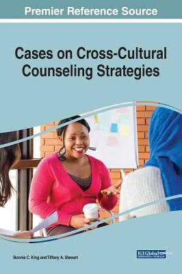 Cases on Cross-Cultural Counseling Strategies - King, Bonnie C (Editor), and Stewart, Tiffany a (Editor)