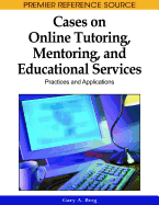 Cases on Online Tutoring, Mentoring, and Educational Services: Practices and Applications