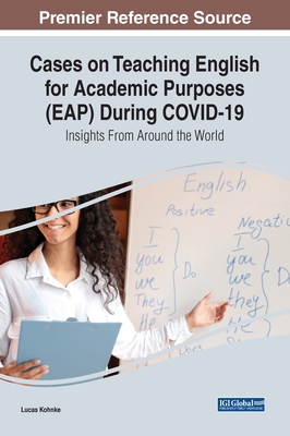 Cases on Teaching English for Academic Purposes (EAP) During Covid-19: Insights From Around the World - Kohnke (Editor)