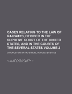 Cases Relating to the Law of Railways, Decided in the Supreme Court of the United States, and in the Courts of the Several States, Vol. 1 (Classic Reprint)