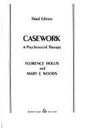 Casework: A Psychosocial Therapy - Hollis, Florence, and Woods, Mary E.