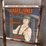 Casey Jones: And His Railroad Legacy