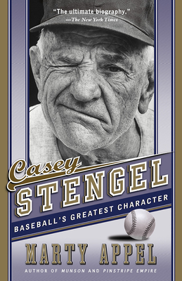 Casey Stengel: Baseball's Greatest Character - Appel, Marty