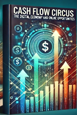 Cash Flow Circus: The Digital Economy and Online Opportunities - Drake, M K