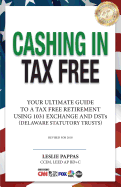 Cashing In Tax Free: Your Ultimate Guide to a Tax Free Retirement Using 1031 Exchange and Delaware Statutory Trusts (DSTs), revised for 2021