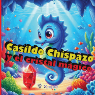 Casildo Chispazo y el cristal mgico - Cuentos para nios: Libro ilustrado para nios de 2 a 8 aos - ms de 100 pginas