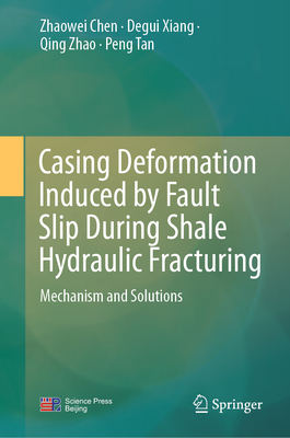 Casing Deformation Induced by Fault Slip During Shale Hydraulic Fracturing: Mechanism and Solutions - Chen, Zhaowei, and Xiang, Degui, and Zhao, Qing