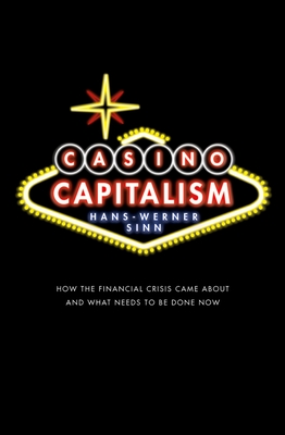 Casino Capitalism: How the Financial Crisis Came About and What Needs to be Done Now - Sinn, Hans-Werner