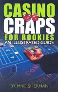 Casino Craps for Rookies: An Illustrated Guide